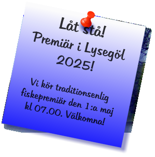 Låt stå!Premiär i Lysegöl 2025!Vi kör traditionsenlig fiskepremiär den 1:a maj kl 07.00. Välkomna!